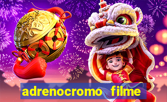 adrenocromo filme onde assistir